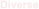 Diverse